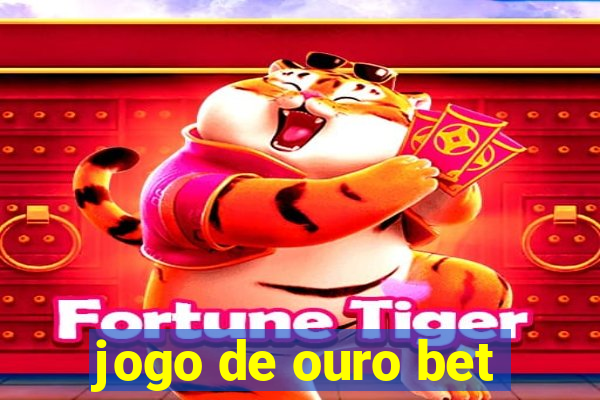 jogo de ouro bet